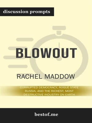 cover image of Summary--"Blowout--Corrupted Democracy, Rogue State Russia, and the Richest, Most Destructive Industry on Earth" by Rachel Maddow--Discussion Prompts